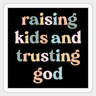 Raising Kids And Trusting God Magnet